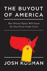The Buyout of America How Private Equity Will Cause the Next Great Credit Crisis