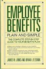 Employee Benefits Plain and Simple  The Complete StepByStep Guide to Your Benefits Plan