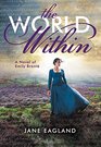 The World Within A Novel of Emily Bronte