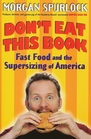 Don't Eat This Book Fast Food and the Supersizing of America