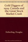 Gold Diggers of 1929 Canada and the Great Stock Market Crash