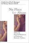 No Place for Abuse Biblical  Practical Resources to Counteract Domestic Violence