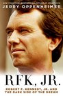 RFK Jr Robert F Kennedy Jr and the Dark Side of the Dream