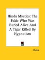 Hindu Mystics The Fakir Who Was Buried Alive And A Tiger Killed By Hypnotism