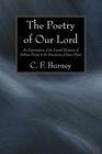 The Poetry of Our Lord An Examination of the Formal Elements of Hebrew Poetry in the Discourses of Jesus Christ