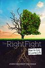 The Right Fight: How to Live a Loving Life