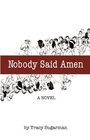 Nobody Said Amen A Novel