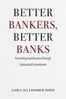 Better Bankers Better Banks Promoting Good Business through Contractual Commitment