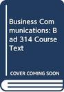 Business Communications Bad 314 Course Text