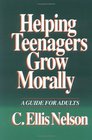 Helping Teenagers Grow Morally A Guide for Adults