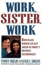 Work, Sister, Work : How Black Women Can Get Ahead in Today's Business Environment