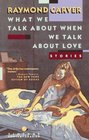 What We Talk About When We Talk About Love: Stories