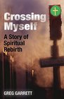 Crossing Myself A Story of Spiritual Rebirth