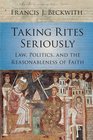 Taking Rites Seriously Law Politics and the Reasonableness of Faith