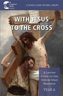 With Jesus to the Cross Year A A Lenten Guide on the Sunday Mass Readings