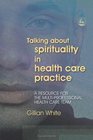 Talking About Spirituality in Health Care Practice A Resource for The MultiProfessional Health Care Tea
