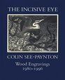 The Incisive Eye Colin SeePayntonWood Engravings 19801995