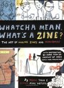 Whatcha Mean What's a Zine The Art of Making Zines and Minicomics