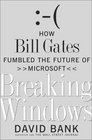 Breaking Windows How Bill Gates Fumbled the Future of Microsoft