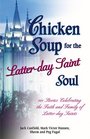 Chicken Soup for the LatterDay Saint Soul  101 Stories Celebrating the Faith and Family of LatterDay Saints