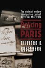 Policing Paris The Origins of Modern Immigration Control Between the Wars