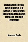 An Exposition of the Bible  A Series of Expositions Covering All the Books of the Old and New Testament