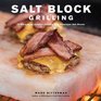Salt Block Grilling 70 Recipes for Outdoor Cooking with Himalayan Salt Blocks