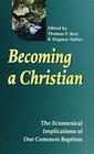 Becoming a Christian: The Ecumenical Implications of Our Common Baptism (Faith & Order Paper)