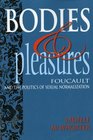 Bodies and Pleasures Foucault and the Politics of Sexual Normalization