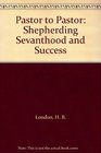 Pastor to Pastor Volume 13 Shepherding Sevanthood and Success