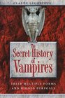 The Secret History of Vampires: Their Multiple Forms and Hidden Purposes