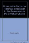 Doors to the Sacred A Historical Introduction to the Sacraments in the Christian Church