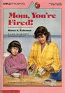 Mom, You're Fired!