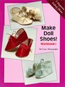 Make Doll Shoes!  Workbook I (Make Doll Shoes)