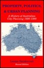 Property Politics and Urban Planning A History of Australian City Planning 18901990