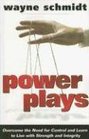 Power Plays Overcome the Need for Control and Learn to Live with Strength and Integrity