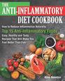 The AntiInflammatory Diet Cookbook How to Reduce Inflammation Naturally Top 15 AntiInflammatory Foods Easy Healthy and Tasty Recipes That Will Make You Feel Better Than Ever