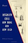 Intensity Coils How Made and How Used With a Description of the Electric Light Electric Bells Electric Motors the Telephone the Microphone and the Phonograph