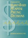 Framework for MarketBased Hospital Pricing Decisions