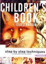Children's Book Illustration Step by Step Techniques  A Unique Guide from the Masters