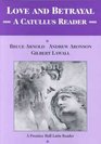 Love and Betrayal A Catullus Reader