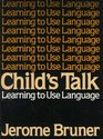 Child's Talk Learning to Use Language