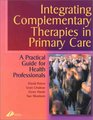 Integrating Complementary Medicine in Primary Care A Practical Guide for Healthcare Professionals