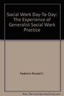 Social work daytoday The experience of generalist social work practice