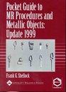 Pocket Guide to MR Procedures and Metallic Objects Update 1999