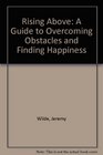 Rising Above A Guide to Overcoming Obstacles and Finding Happiness