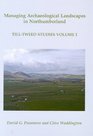 Managing Archaeological Landscapes in Northumberland TillTweed Studies Volume 1