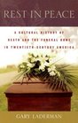Rest in Peace A Cultural History of Death and the Funeral Home in TwentiethCentury America