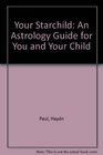 Your Starchild An Astrology Guide for You and Your Child