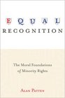 Equal Recognition The Moral Foundations of Minority Rights